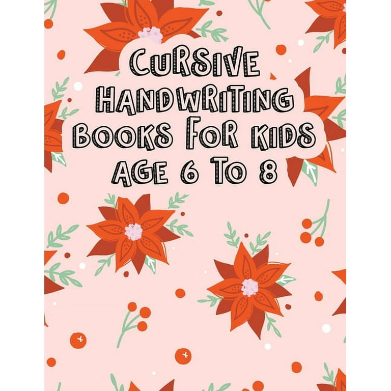 Cursive Handwriting Books for Kids Age 6 to 8: Cursive Writing Books for Kindergarten. Christmas Cursive Writing Practice Workbook for Teens, Tweens. [Book]