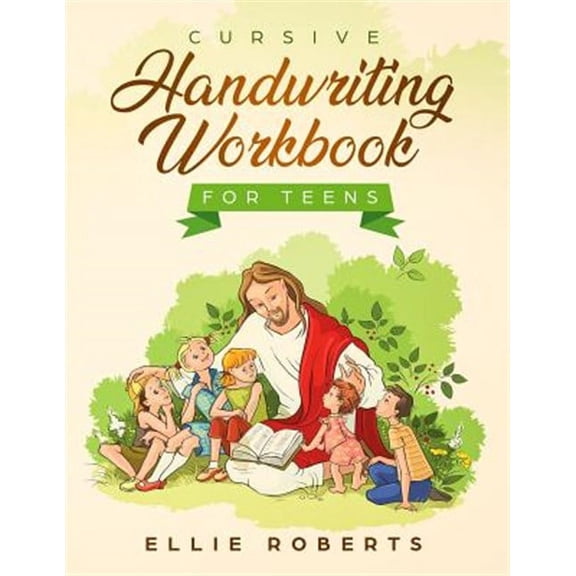 Cursive Handwriting Workbook for Teens: Practice Workbook with Inspiring Bible Verses that Build Wisdom and Kindness in a Young Adult