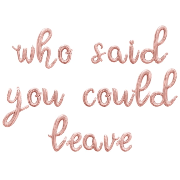 Cursive Script Letter Balloons -WHO SAID YOU COULD LEAVE 16" Inch Alphabet Letters Foil Mylar Balloon Retirement Party Banner (Rose Gold)