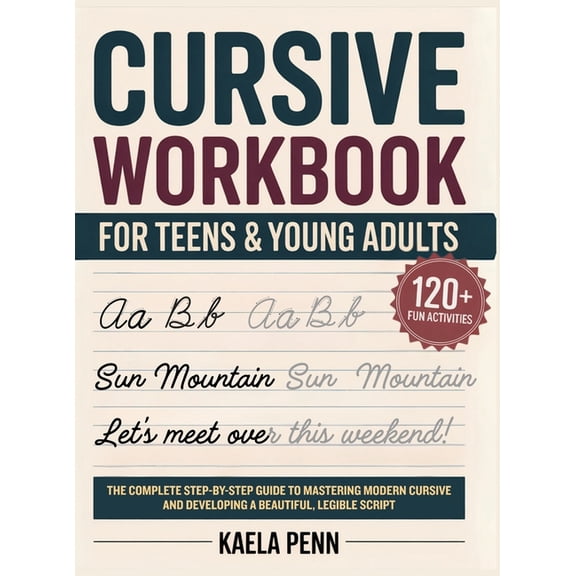 Cursive Workbook for Teens & Young Adults: The Complete Step-by-Step Guide to Mastering Modern Cursive, Improving Your P, (Hardcover)