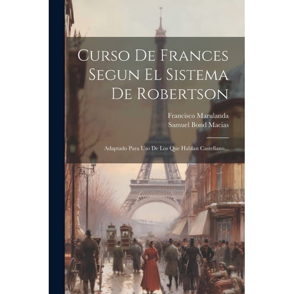 Curso De Frances Segun El Sistema De Robertson: Adaptado Para Uso De Los Que Hablan Castellano... (Paperback)