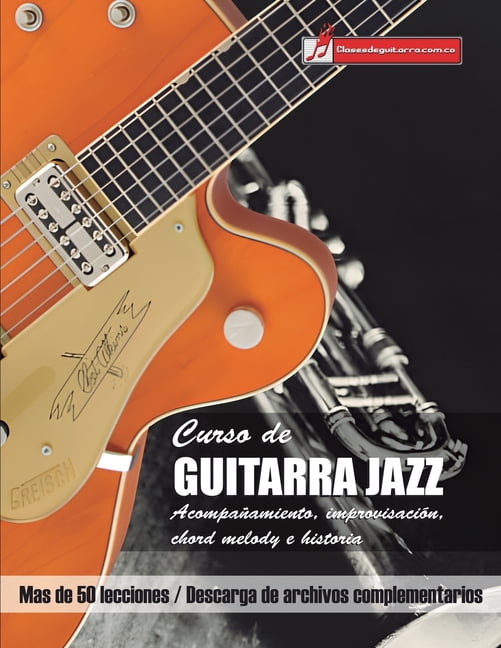 Curso de Guitarra jazz: Acompañamiento, improvisación, Chord Melody e historia (Paperback) by Miguel Antonio Martinez Cuellar
