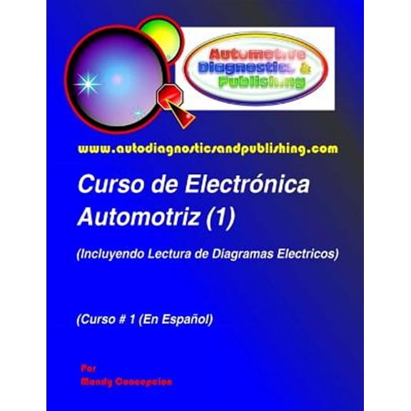 Curso de Electrnica Automotriz 1: (Incluyendo Lectura de Diagramas Elctricos) (Paperback)