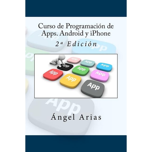 Curso de programaci?n de Apps. Android y iPhone/ Apps programming course. Android and iPhone