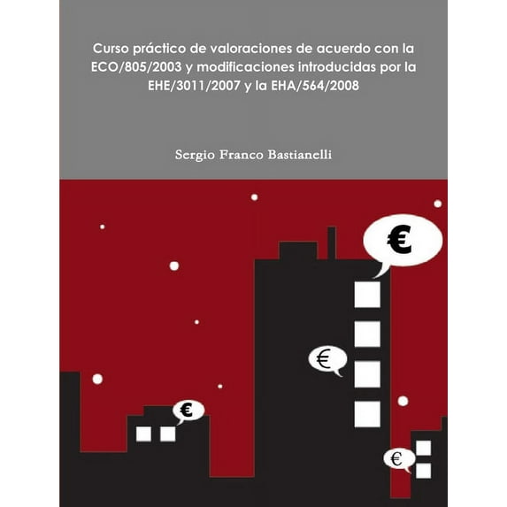 Curso práctico de valoraciones de acuerdo con la ECO/805/2003 y modificaciones introducidas por la EHE/3011/2007 y la EH, (Paperback)