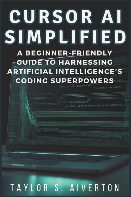AI Coding Assistants Cursor AI Simplified: A Beginner-Friendly Guide to ...