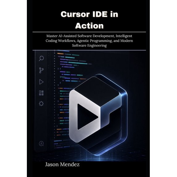 Cursor IDE in Action: Master AI-Assisted Software Development, Intelligent Coding Workflows, Agentic Programming, and Mo, (Paperback)