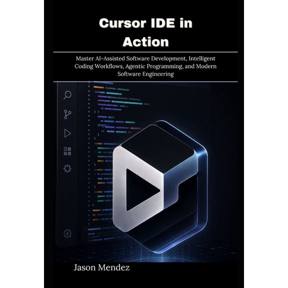 Cursor IDE in Action: Master AI-Assisted Software Development, Intelligent Coding Workflows, Agentic Programming, and Mo, (Paperback)