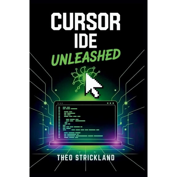 Exploring AI & Mastering Software Cursor Ide Unleashed: Mastering Seamless, Prompt-Based Development with AI Precision for Modern Programmers, Book 6, (Paperback)