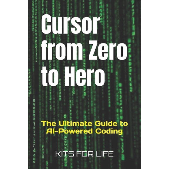 Cursor from Zero to Hero: The Ultimate Guide to AI-Powered Coding, (Paperback)