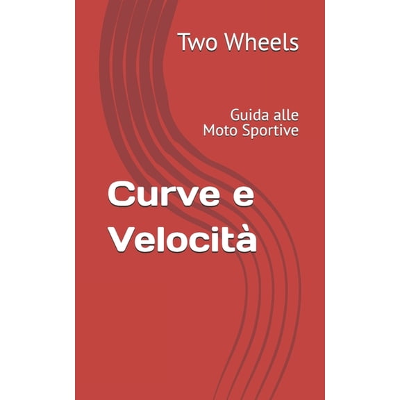Curve e Velocit: Guida alle Moto Sportive, (Paperback)