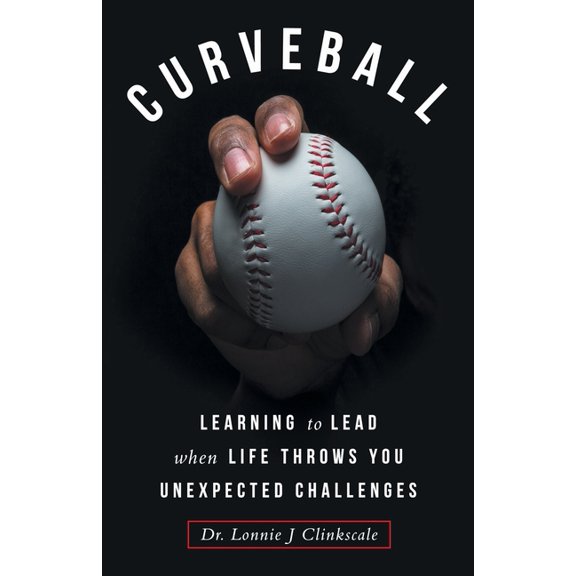 Curveball: Learning to Lead when Life Throws You Unexpected Challenges, (Paperback)