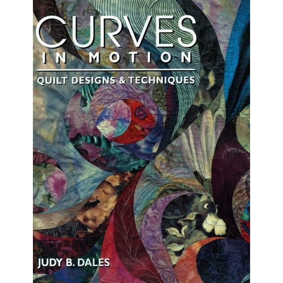 Curves in Motion: Quilt Designs & Techniques, (Paperback)