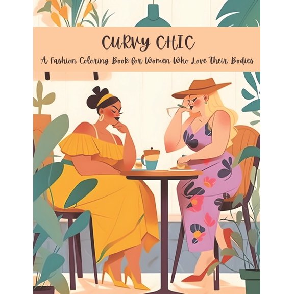 Curvy Chic - A Fashion Coloring Book for Women Who Love Their Bodies : 50+ Coloring Pages (Paperback)