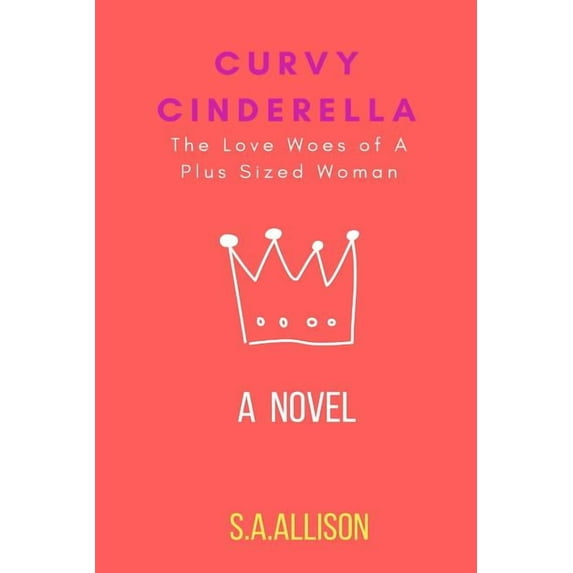 Curvy Cinderella: The Love Woes of A Plus Sized Woman, (Paperback)