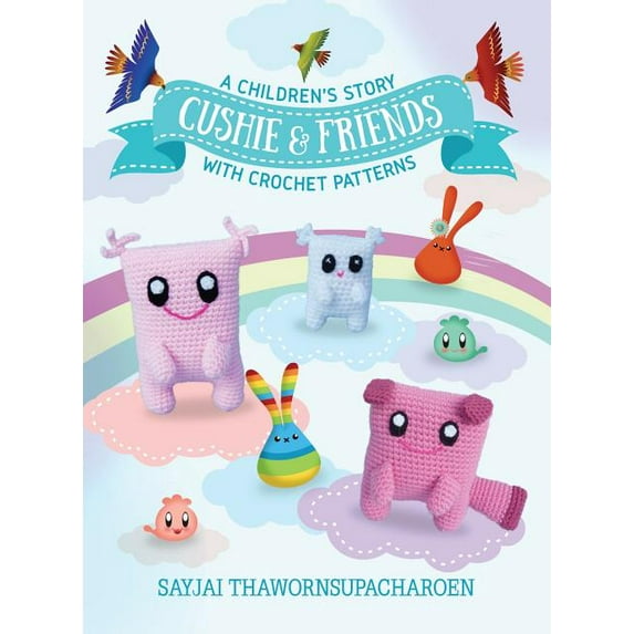 Cushie and Friends: a children's story with crochet patterns, (Hardcover)