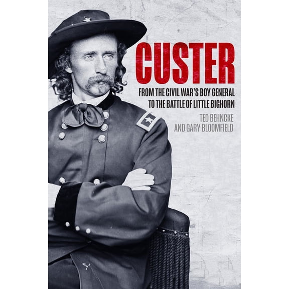 Custer: From the Civil War's Boy General to the Battle of the Little Bighorn, (Paperback)