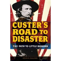 Custer's Road to Disaster : The Path To Little Bighorn (Edition 1) (Paperback)