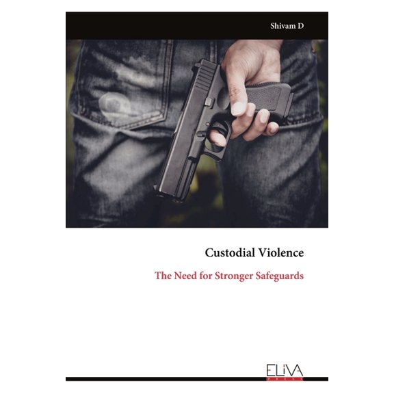 Custodial Violence: The Need for Stronger Safeguards, (Paperback)