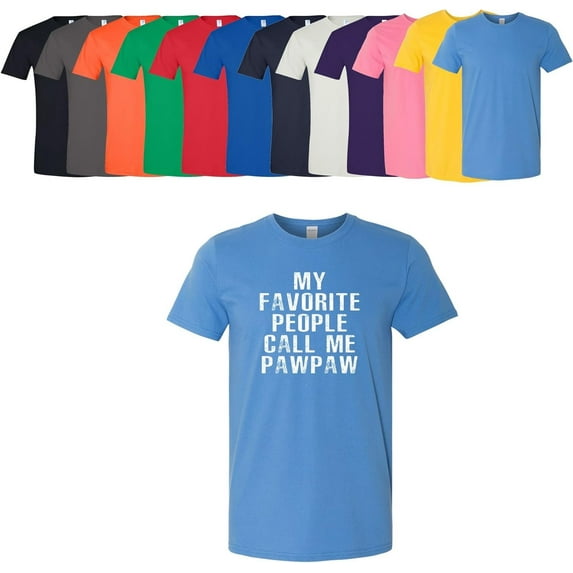 Custom Apparel House My Favorite People Call Me Pawpaw Men's T Shirt Tee Assorted Colors and Sizes