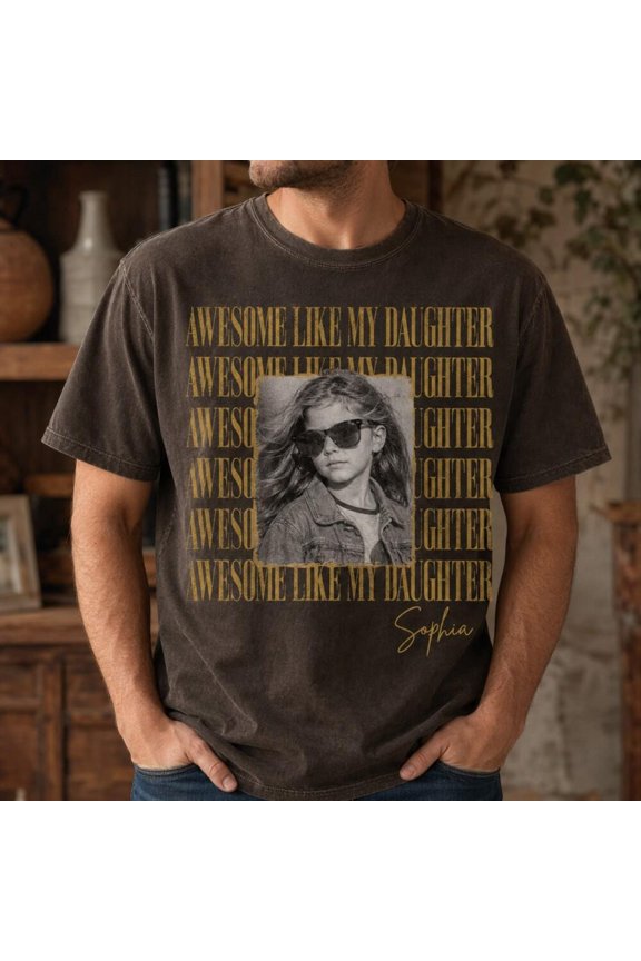 Custom Awesome Like My Daughter Shirt Custom Photo Dad amp Daughter Shirt Cool Dad Tee Fat