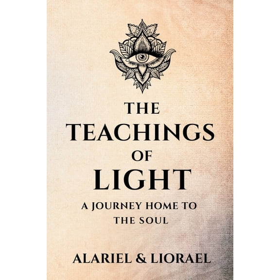 The Teachings of Light: A Journey Home to the Soul, (Paperback)