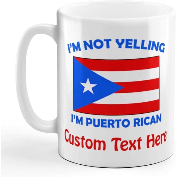 Custom Ceramic Coffee Mug 11 Ounces I'M Not Yelling I Am Puerto Rican Countries White Tea Cup Personalized Text Here