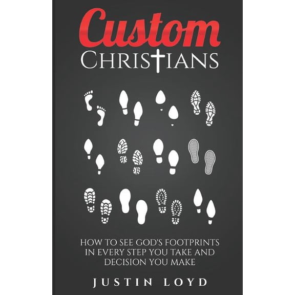 Custom Christians: How to See God's Footprints in Every Step You Take and Decision You Make, (Paperback)