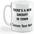 thumbnail image 1 of Custom Coffee Mug 11 Ounces There's A New Sheriff in Town Funny Humor Ceramic Tea Cup Personalized Text Here, 1 of 7
