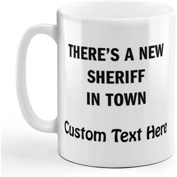 Custom Coffee Mug 11 Ounces There's A New Sheriff in Town Funny Humor Ceramic Tea Cup Personalized Text Here