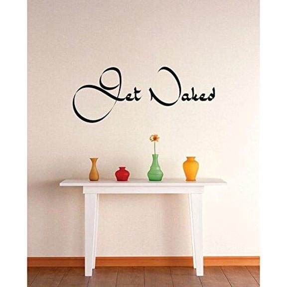 Custom Decal : Get Naked Quote Quotes Bathroom Restroom Text Lettering Wall Sticker Stickers Decal Decals Size: 10 X 20 Inches