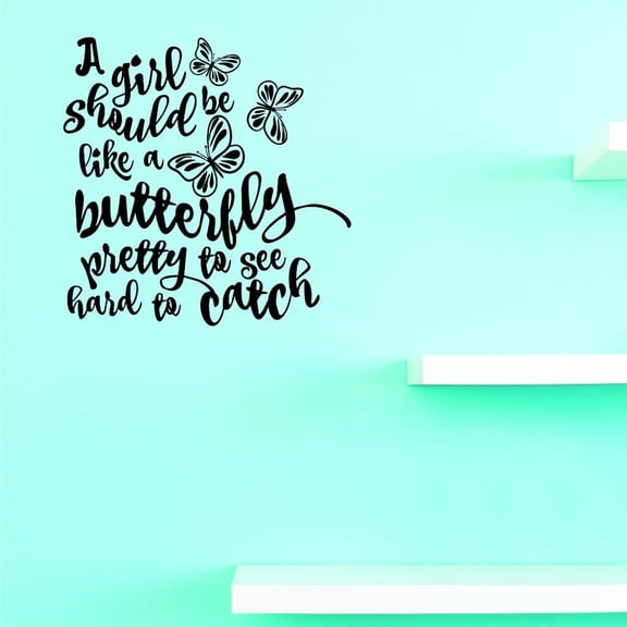 Custom Decals A Girl Should Be Like A Butterfly Pretty To See Hard To Catch. Wall Art Size: 18 X 18 Inches Color: Black
