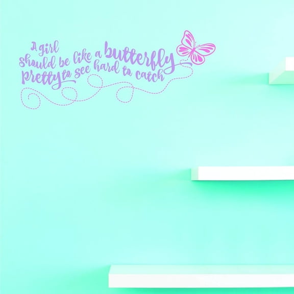 Custom Decals A Girl Should Be Like A Butterfly Pretty To See Hard To Catch. Wall Art Size: 20 X 20 Inches Color: Multi