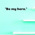 thumbnail image 1 of Custom Decals Be My Hero. Wall Art Size: 8 X 30 Inches Color: Black, 1 of 1