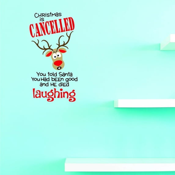 Custom Decals Christmas Is Canceled You Told Santa You Had Been Good And He Died Laughing Wall Art Size: 14x28 Inches Color: Multi