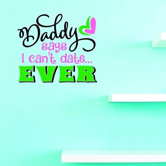 Custom Decals Daddy Says I Cant Date Wall Art Size: 12 X 12 Inches Color: Multi