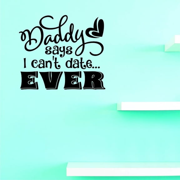 Custom Decals Daddy Says I Cant Date Wall Art Size: 16 X 16 Inches Color: Black