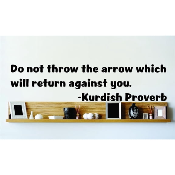 Custom Decals Do Not Throw The Arrow Which Will Return Against You. Kurdish Proverb Famous Inspirational Life Quote 10x10