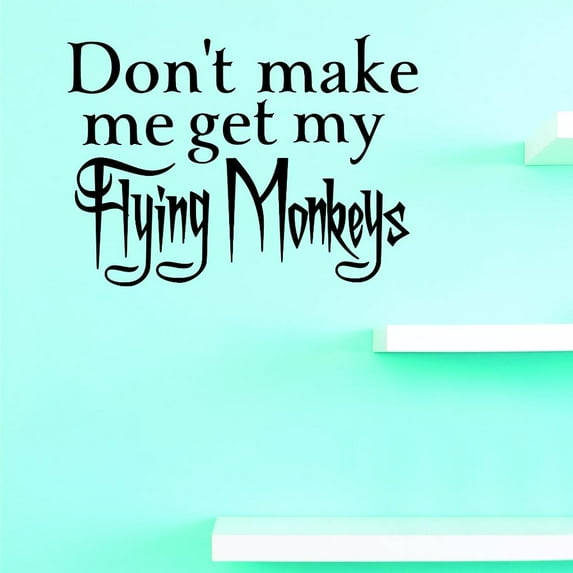 Custom Decals Don't Make Me Get My Flying Monkeys Wall Art Size: 16 X 24 Inches Color: Multi