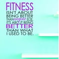 thumbnail image 1 of Custom Decals Fitness Isn't About Being Better Than Anyone Else. It's About Being Better Than What I Used To Be. 10x20 Inches Color: Multi, 1 of 1