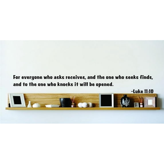 Custom Decals For Everyone Who Asks Receives, And The One Who Seeks Finds, And To The One Who Knocks It Will Be Opened Luke 1110 10x10