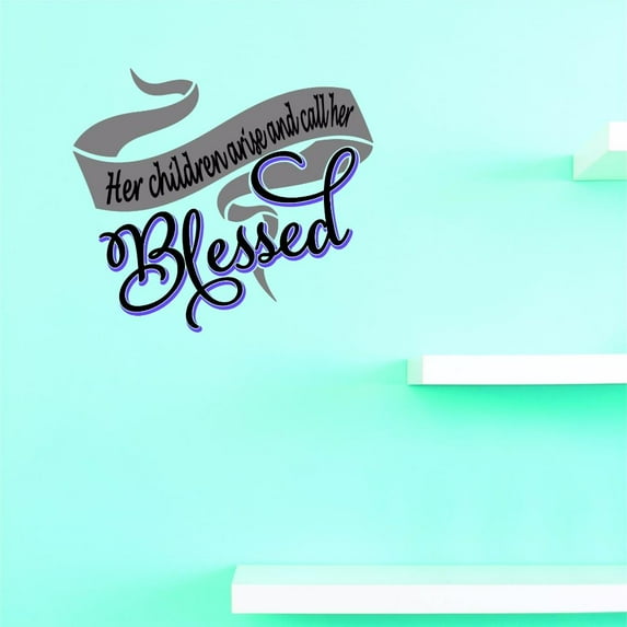Custom Decals Her Children Arise And Call Her Blessed Wall Art Size: 16 X 16 Inches Color: Multi