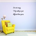 thumbnail image 1 of Custom Decals I'm Not Crazy. My Reality Is Just Different Than Yours. Wall Art Size: 20 X 40 Inches Color: Black, 1 of 1