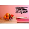 thumbnail image 1 of Custom Decals If You Want The Rainbow You Have To Put Up With The Rain Wall Art Size: 14 X 28 Inches Color: Black, 1 of 1