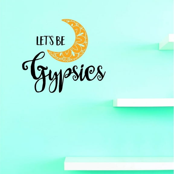 Custom Decals Lets Be Gypsies Wall Art Size: 16 X 16 Inches Color: Multi