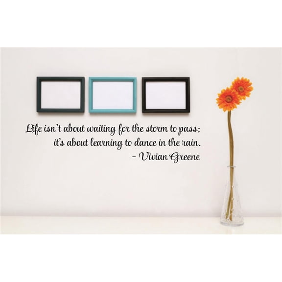 Custom Decals Life Isn't About Waiting For The Storm To Pass; It's About Learning To Dance In The Rain. Vivian Greene Quote 6x40"