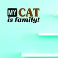thumbnail image 1 of Custom Decals My Cat Is Family 16 X 16 Inches, 1 of 1