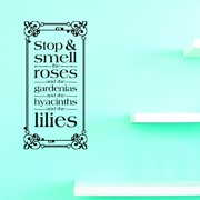Custom Decals - Prices Reduced - Wall Sticker Stop & Smell The Roses And The Gardenias And The Hyacinths And The Lilies Home Decor 20x40
