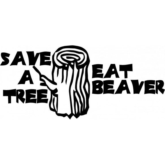 Custom Decals Save A Tree Eat Beaver 8 X 20 Inches