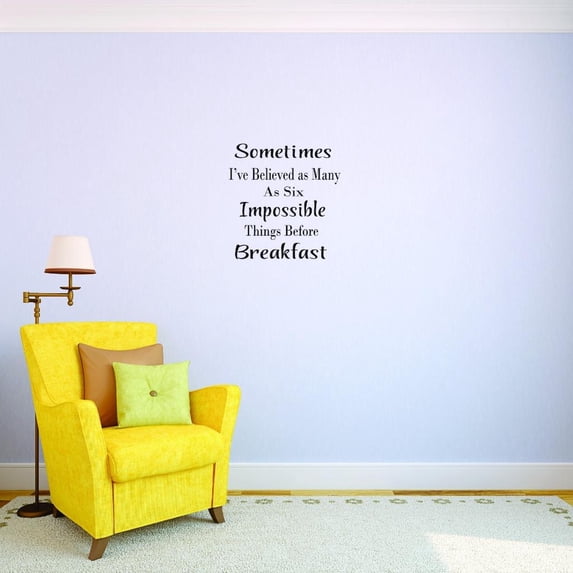 Custom Decals Sometimes I've Believed As Many As Six Impossible Things Before Breakfast Wall Art Size: 20 X 40 Inches Color: Black